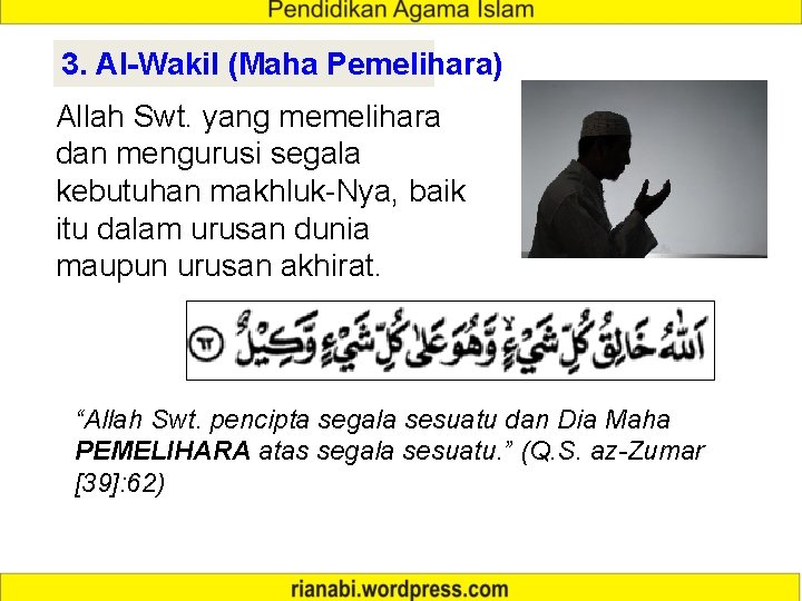 3. Al-Wakil (Maha Pemelihara) Allah Swt. yang memelihara dan mengurusi segala kebutuhan makhluk-Nya, baik