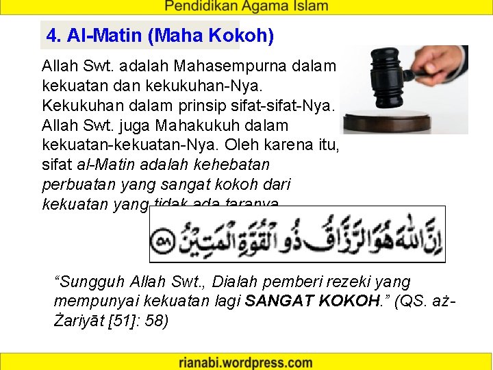 4. Al-Matin (Maha Kokoh) Allah Swt. adalah Mahasempurna dalam kekuatan dan kekukuhan-Nya. Kekukuhan dalam