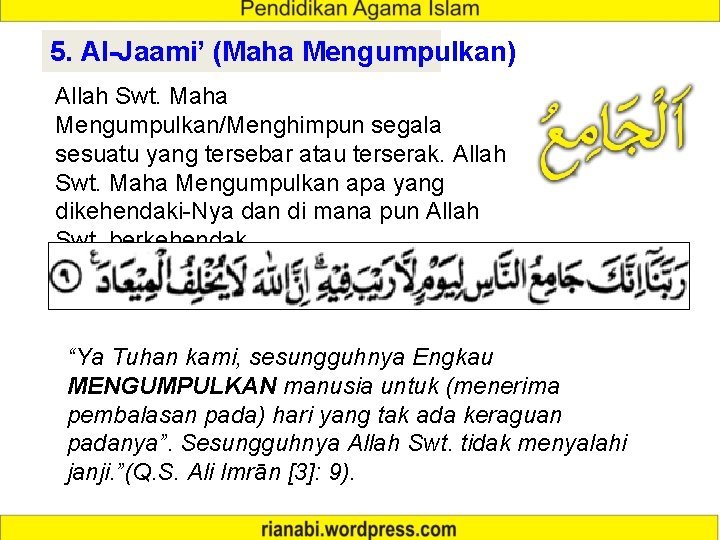 5. Al-Jaami’ (Maha Mengumpulkan) Allah Swt. Maha Mengumpulkan/Menghimpun segala sesuatu yang tersebar atau terserak.