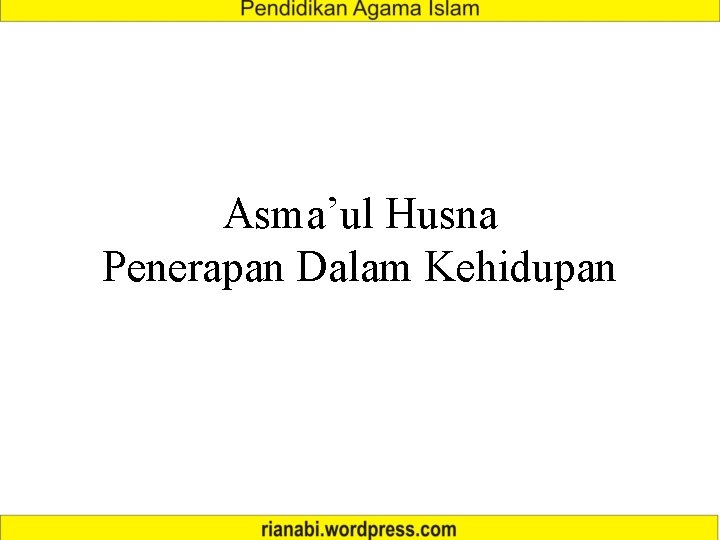 Asma’ul Husna Penerapan Dalam Kehidupan Asma’ul Husna Penerapan Dalam Kehidupan