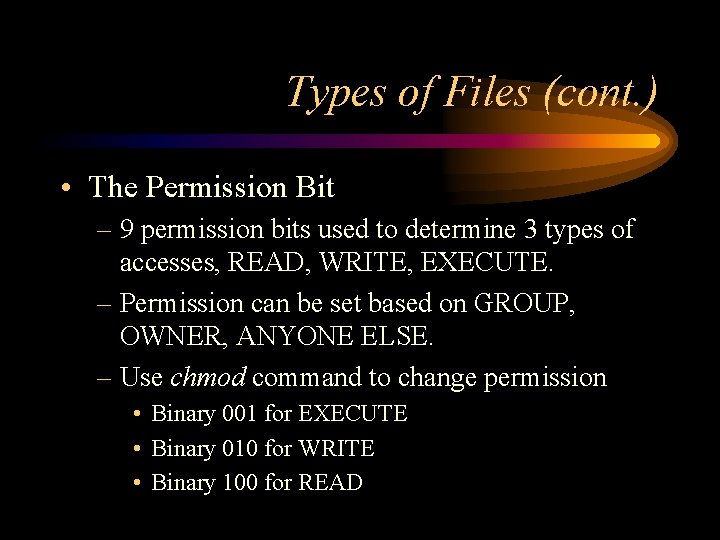 Types of Files (cont. ) • The Permission Bit – 9 permission bits used