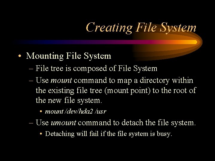 Creating File System • Mounting File System – File tree is composed of File