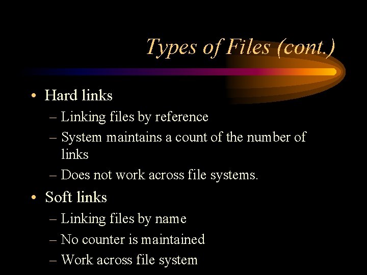 Types of Files (cont. ) • Hard links – Linking files by reference –