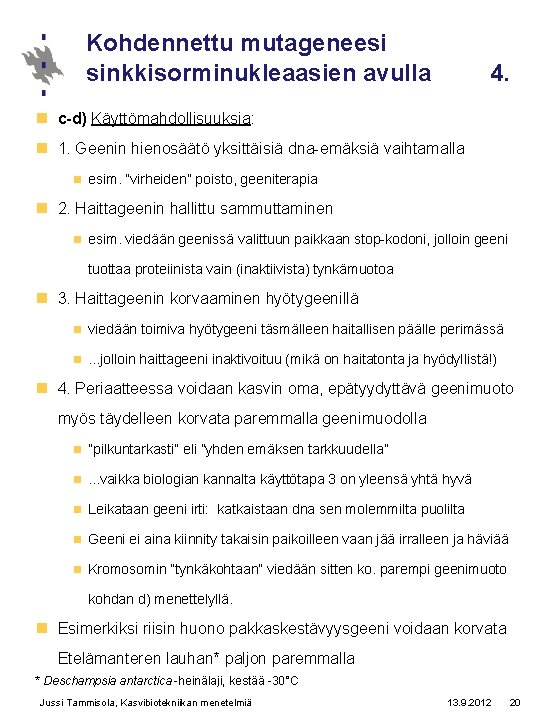 Kohdennettu mutageneesi sinkkisorminukleaasien avulla 4. n c-d) Käyttömahdollisuuksia: n 1. Geenin hienosäätö yksittäisiä dna-emäksiä