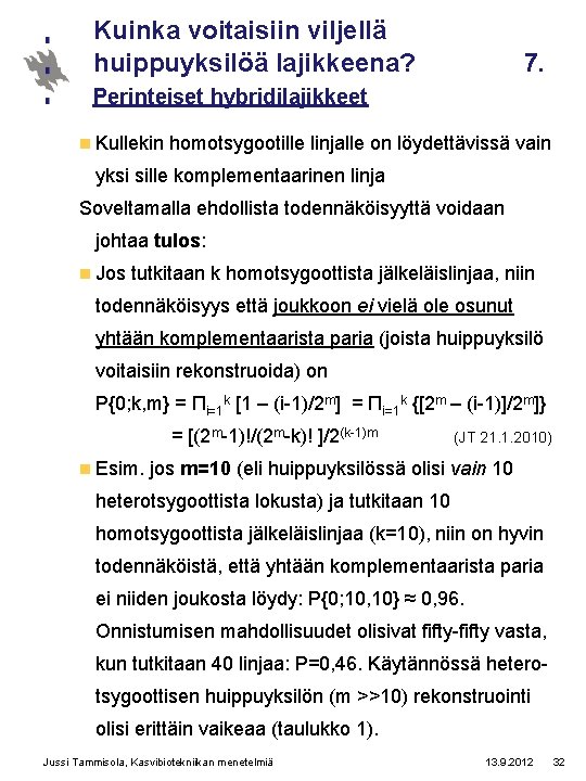 Kuinka voitaisiin viljellä huippuyksilöä lajikkeena? 7. Perinteiset hybridilajikkeet n Kullekin homotsygootille linjalle on löydettävissä