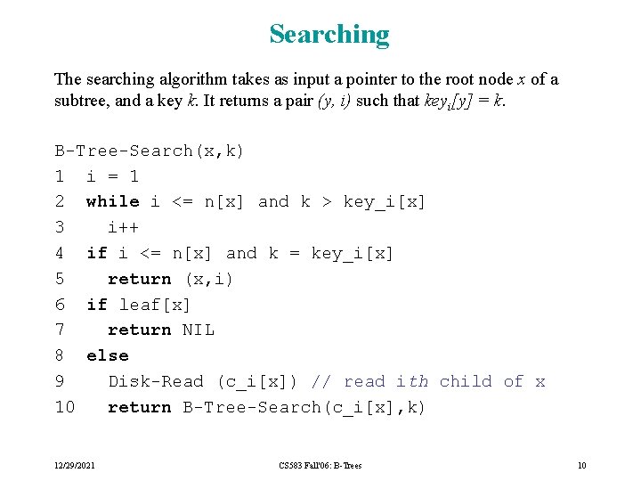 Searching The searching algorithm takes as input a pointer to the root node x