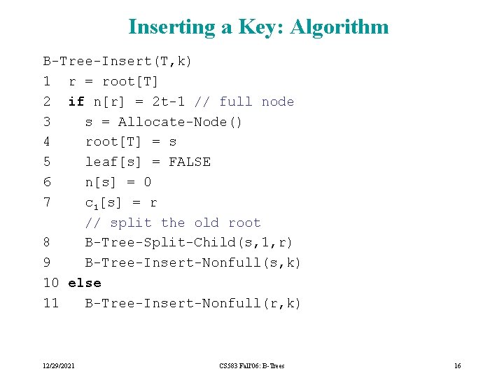 Inserting a Key: Algorithm B-Tree-Insert(T, k) 1 r = root[T] 2 if n[r] =