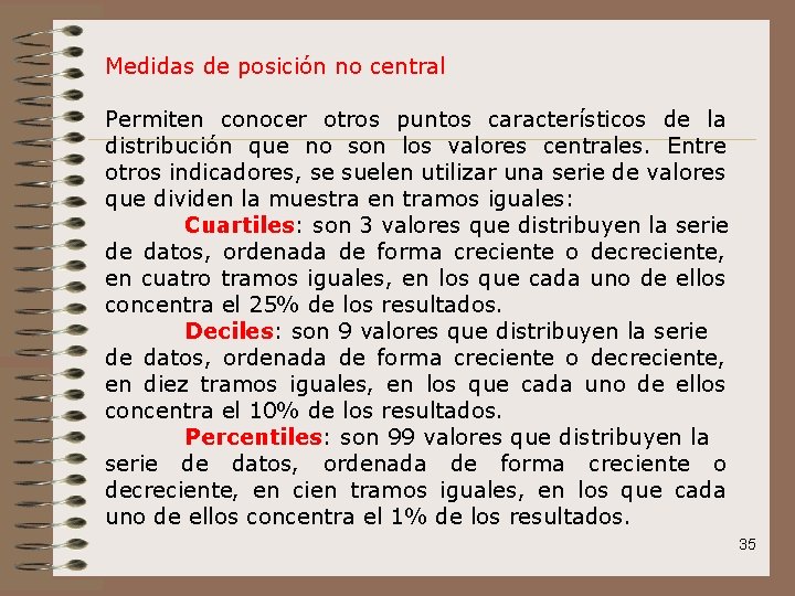 Medidas de posición no central Permiten conocer otros puntos característicos de la distribución que