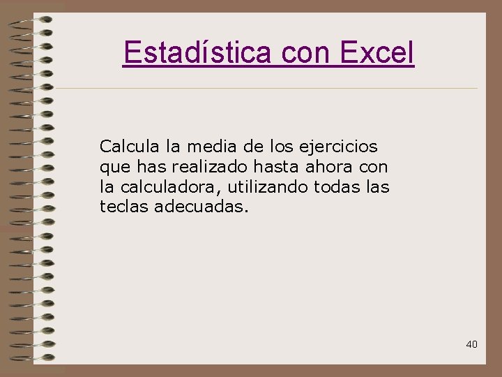 Estadística con Excel Calcula la media de los ejercicios que has realizado hasta ahora