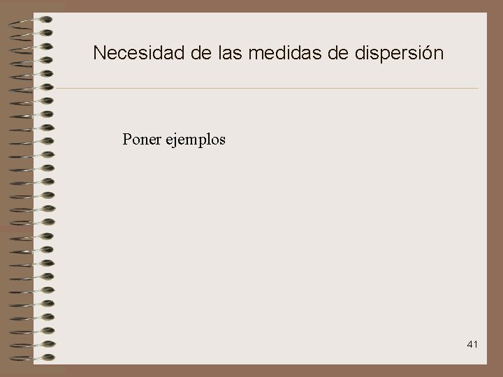 Necesidad de las medidas de dispersión Poner ejemplos 41 