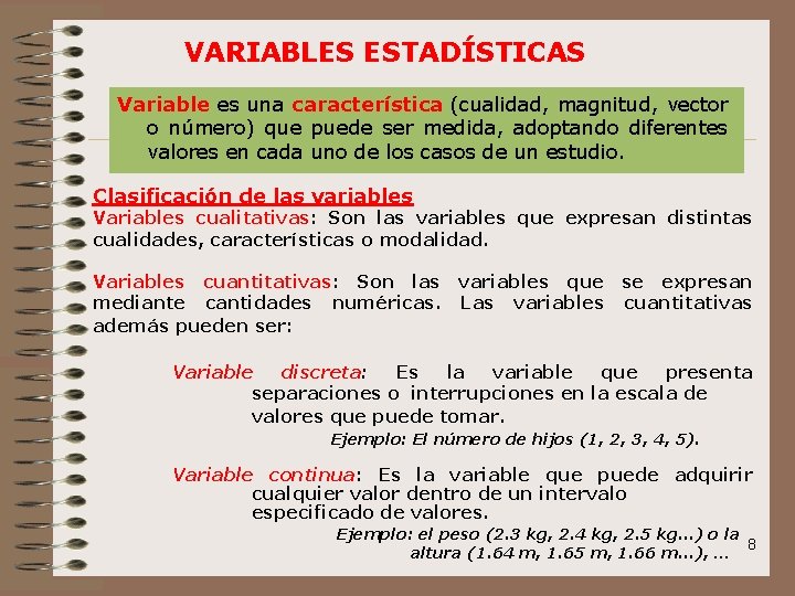 VARIABLES ESTADÍSTICAS Variable es una característica (cualidad, magnitud, vector o número) que puede ser