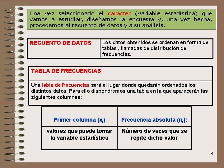 Una vez seleccionado el carácter (variable estadística) que vamos a estudiar, diseñamos la encuesta