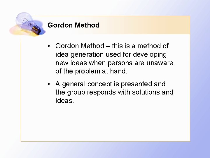 Gordon Method • Gordon Method – this is a method of idea generation used