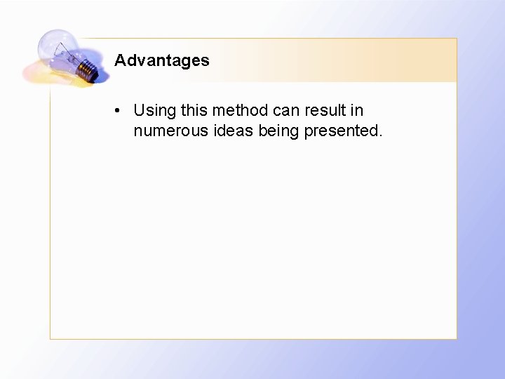 Advantages • Using this method can result in numerous ideas being presented. 