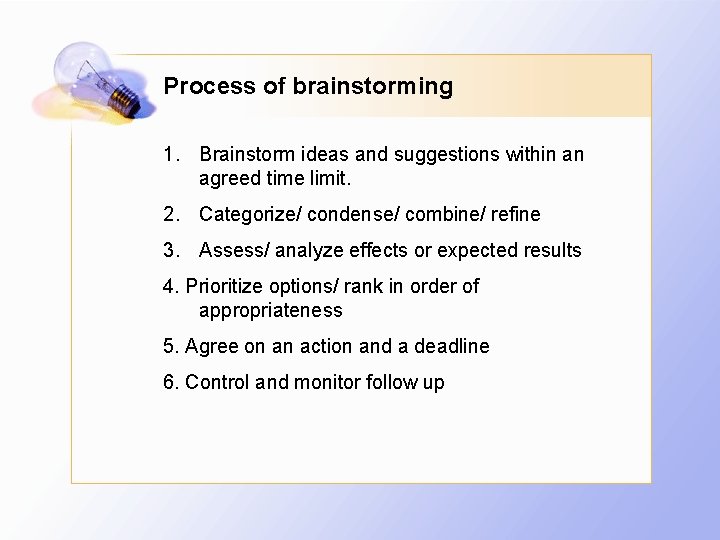 Process of brainstorming 1. Brainstorm ideas and suggestions within an agreed time limit. 2.