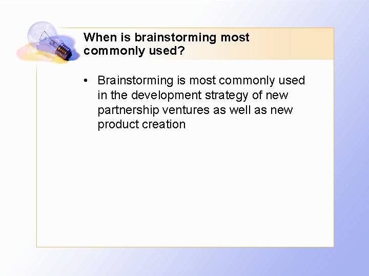 When is brainstorming most commonly used? • Brainstorming is most commonly used in the