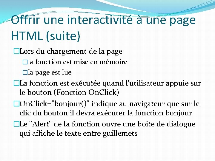 Offrir une interactivité à une page HTML (suite) �Lors du chargement de la page