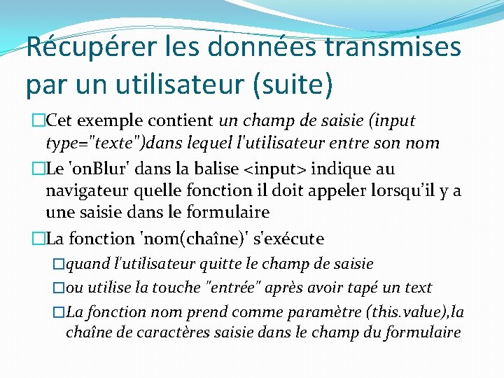 Récupérer les données transmises par un utilisateur (suite) �Cet exemple contient un champ de
