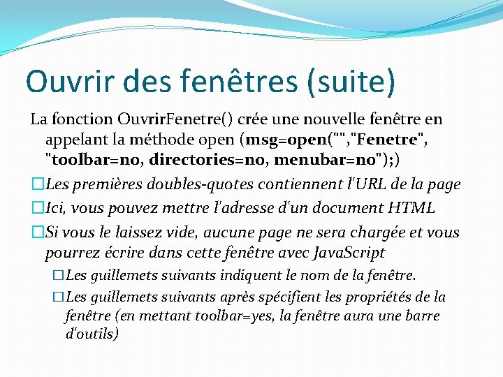 Ouvrir des fenêtres (suite) La fonction Ouvrir. Fenetre() crée une nouvelle fenêtre en appelant