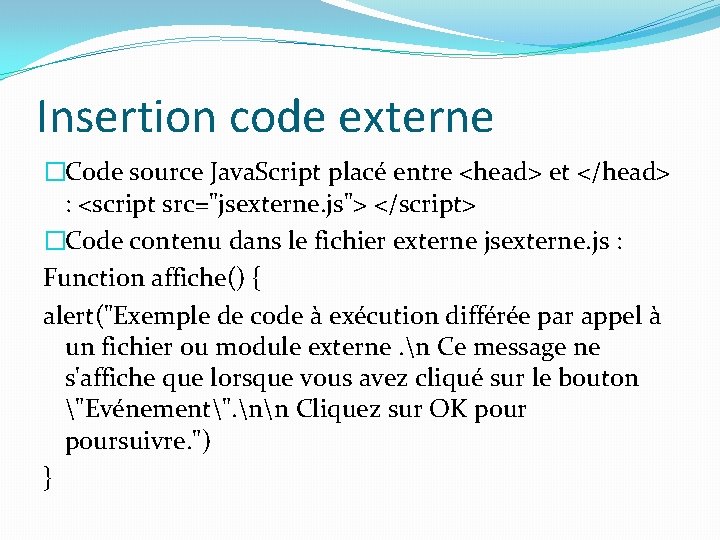 Insertion code externe �Code source Java. Script placé entre <head> et </head> : <script