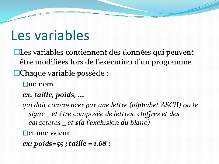 Les variables �Les variables contiennent des données qui peuvent être modifiées lors de l'exécution