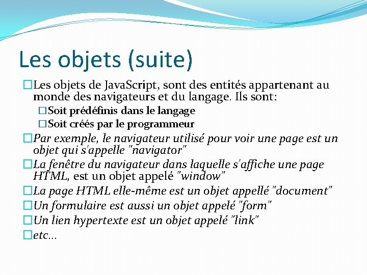 Les objets (suite) �Les objets de Java. Script, sont des entités appartenant au monde