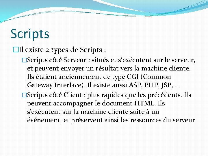 Scripts �Il existe 2 types de Scripts : �Scripts côté Serveur : situés et