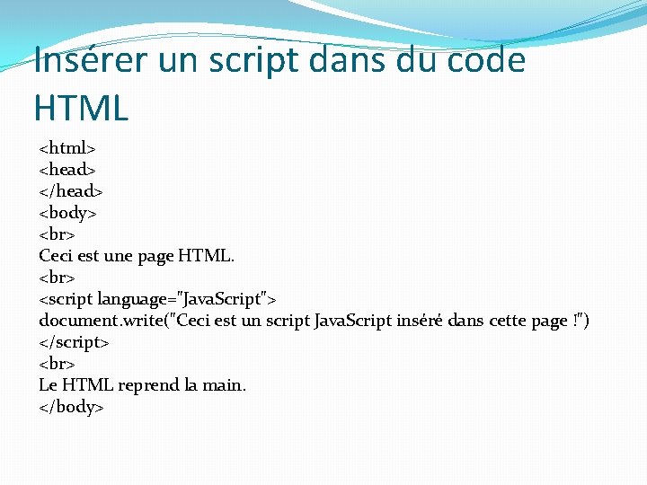 Insérer un script dans du code HTML <html> <head> </head> <body> Ceci est une