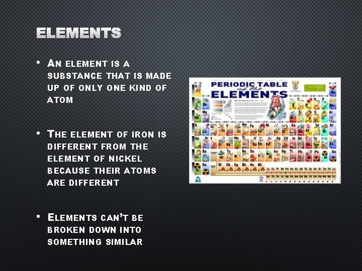 ELEMENTS • AN ELEMENT IS A SUBSTANCE THAT IS MADE UP OF ONLY ONE