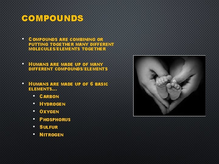 COMPOUNDS • COMPOUNDS ARE COMBINING OR • HUMANS ARE MADE UP OF MANY DIFFERENT