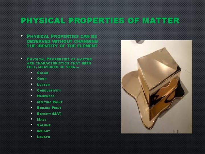 PHYSICAL PROPERTIES OF MATTER • PHYSICAL PROPERTIES CAN BE • PHYSICAL PROPERTIES OF MATTER