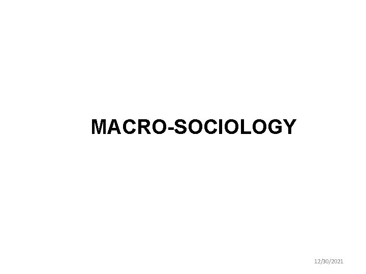 MACRO-SOCIOLOGY 12/30/2021 