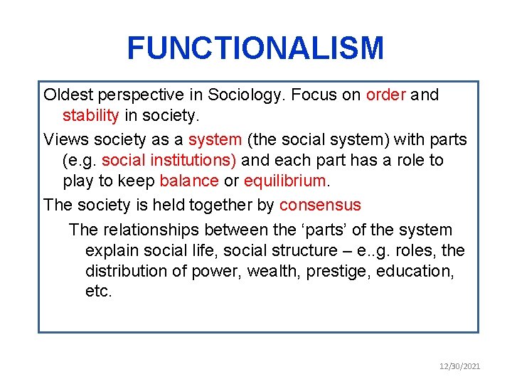 FUNCTIONALISM Oldest perspective in Sociology. Focus on order and stability in society. Views society