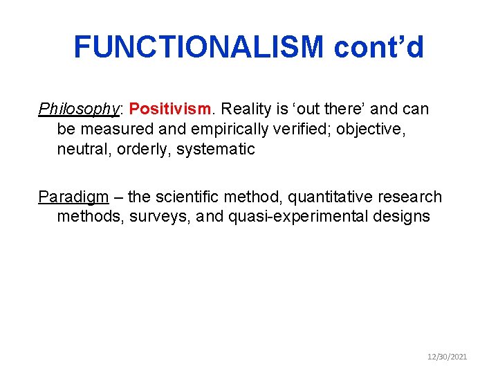 FUNCTIONALISM cont’d Philosophy: Positivism. Reality is ‘out there’ and can be measured and empirically