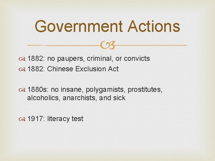 Government Actions 1882: no paupers, criminal, or convicts 1882: Chinese Exclusion Act 1880 s: