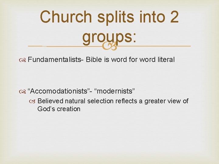 Church splits into 2 groups: Fundamentalists- Bible is word for word literal “Accomodationists”- “modernists”