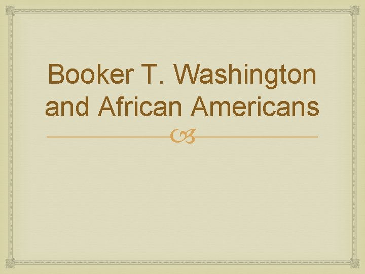 Booker T. Washington and African Americans 