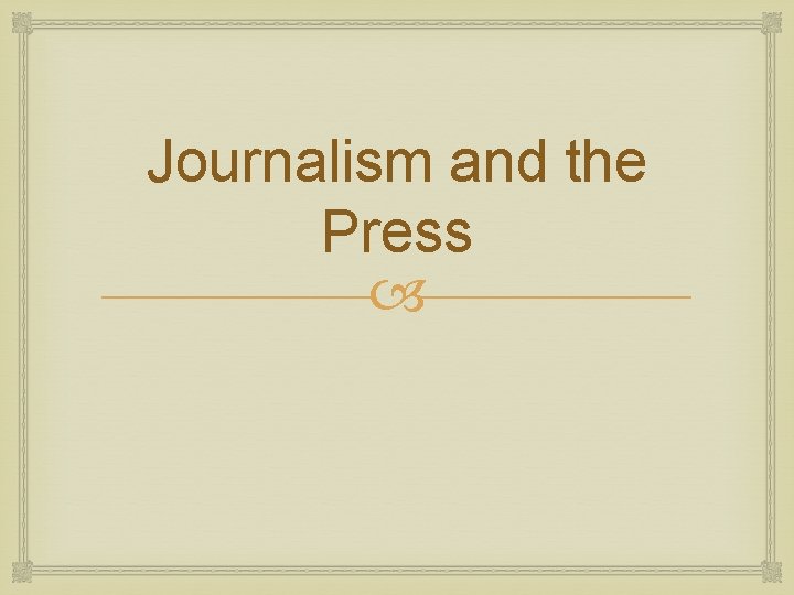 Journalism and the Press 