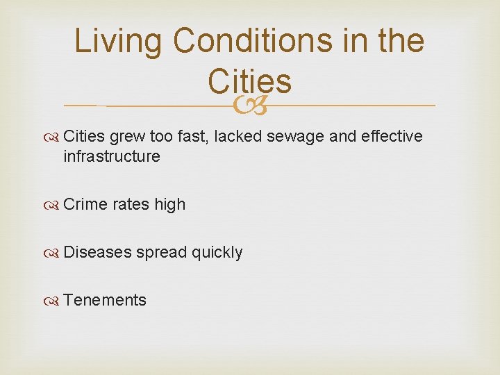 Living Conditions in the Cities grew too fast, lacked sewage and effective infrastructure Crime