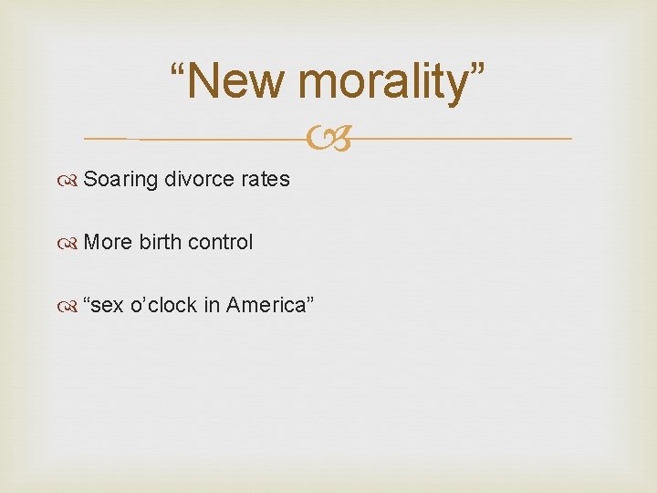 “New morality” Soaring divorce rates More birth control “sex o’clock in America” 