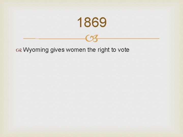 1869 Wyoming gives women the right to vote 