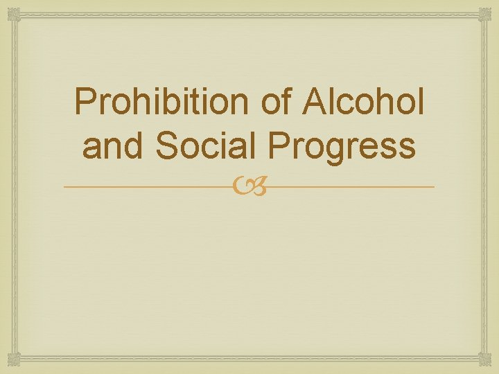 Prohibition of Alcohol and Social Progress 