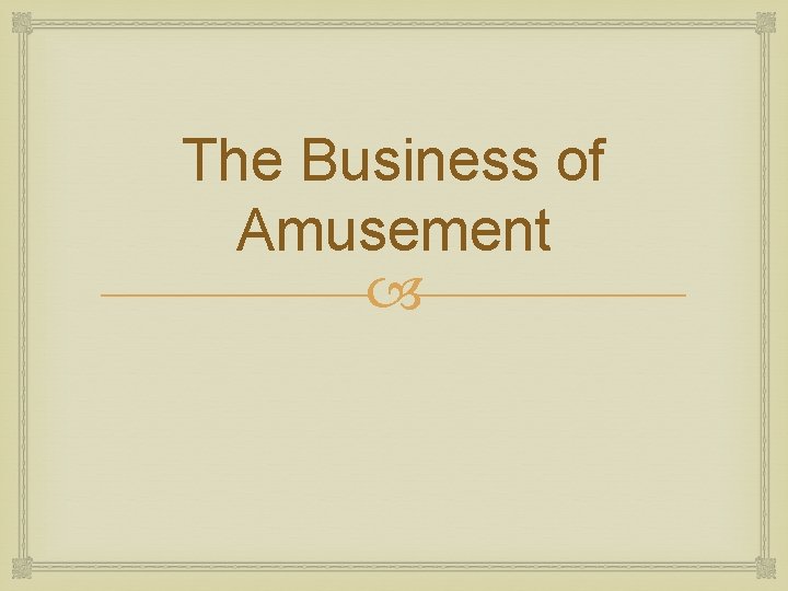 The Business of Amusement 