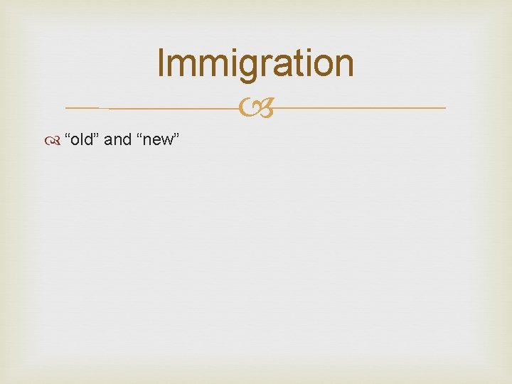 Immigration “old” and “new” 