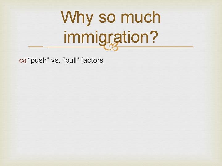Why so much immigration? “push” vs. “pull” factors 
