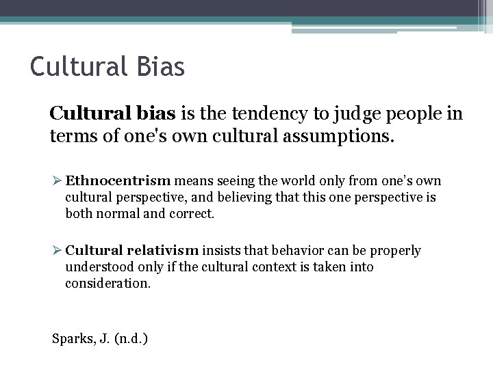 Cultural Bias Cultural bias is the tendency to judge people in terms of one's