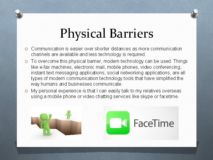 Physical Barriers O Communication is easier over shorter distances as more communication channels are