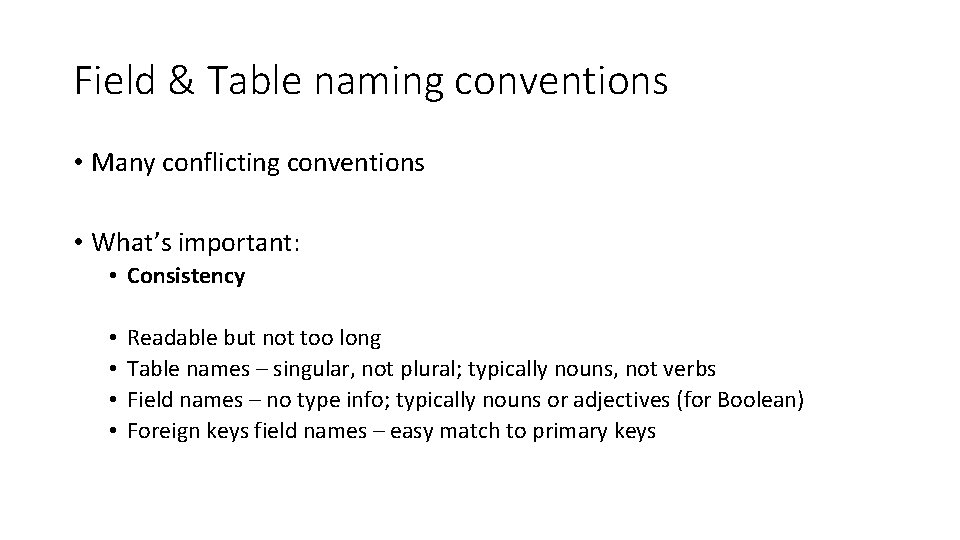 Field & Table naming conventions • Many conflicting conventions • What’s important: • Consistency Field & Table naming conventions • Many conflicting conventions • What’s important: • Consistency