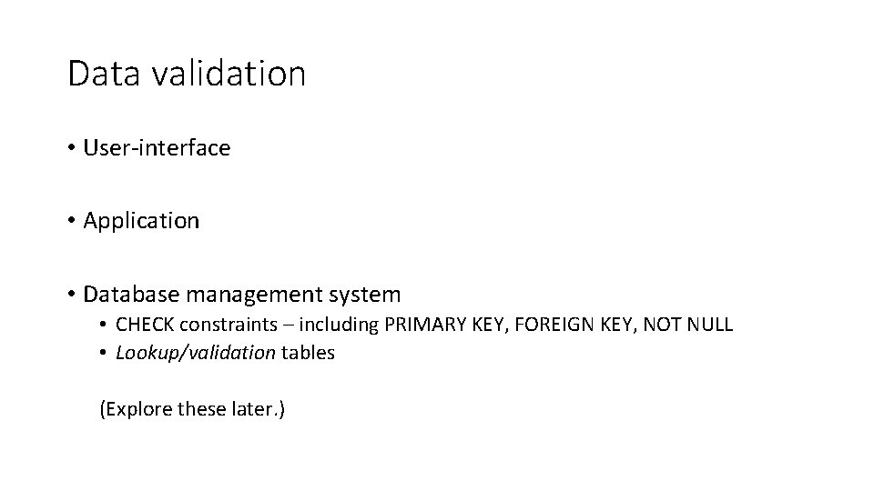 Data validation • User-interface • Application • Database management system • CHECK constraints – Data validation • User-interface • Application • Database management system • CHECK constraints –