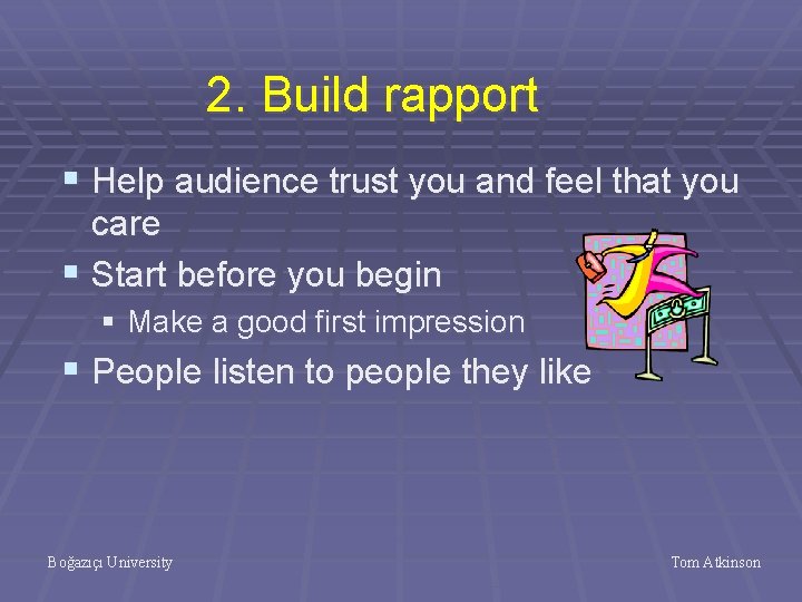 2. Build rapport § Help audience trust you and feel that you care §